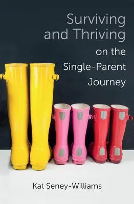 Surviving and Thriving on the Single-Parent Journey (Supraviețuind și prosperând în călătoria unui singur părinte): A Step-By-Step Approach - Surviving and Thriving on the Single-Parent Journey: A Step-By-Step Approach