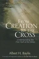 De la creație la cruce: Înțelegerea primei jumătăți a Bibliei - From Creation to the Cross: Understanding the First Half of the Bible