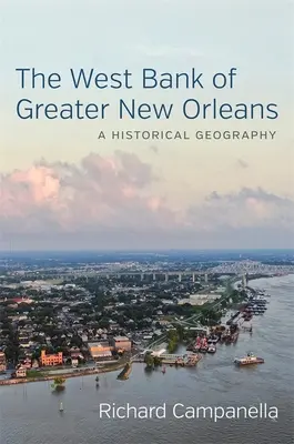 Malul de vest al marelui New Orleans: O geografie istorică - The West Bank of Greater New Orleans: A Historical Geography