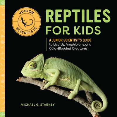 Reptile pentru copii: Ghidul unui cercetător junior pentru șopârle, amfibieni și creaturi cu sânge rece - Reptiles for Kids: A Junior Scientist's Guide to Lizards, Amphibians, and Cold-Blooded Creatures