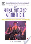 If It's Purple, Someone's Gonna Die: Puterea culorii în povestirile vizuale - If It's Purple, Someone's Gonna Die: The Power of Color in Visual Storytelling