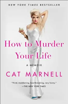 Cum să-ți omori viața: A Memoir - How to Murder Your Life: A Memoir