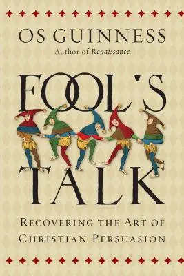 Fool's Talk: Recuperarea artei persuasiunii creștine (Recovering the Art of Christian Persuasion) - Fool's Talk: Recovering the Art of Christian Persuasion