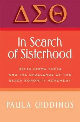 In Search of Sisterhood: Delta SIGMA Theta și provocarea Mișcării Sororităților Negre - In Search of Sisterhood: Delta SIGMA Theta and the Challenge of the Black Sorority Movement