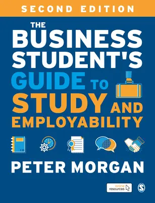 The Business Student′s Guide to Study and Employability (Ghidul studentului în afaceri pentru studiu și angajabilitate) - The Business Student′s Guide to Study and Employability