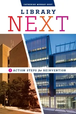 Biblioteca Next: Șapte pași de acțiune pentru reinventare - Library Next: Seven Action Steps for Reinvention