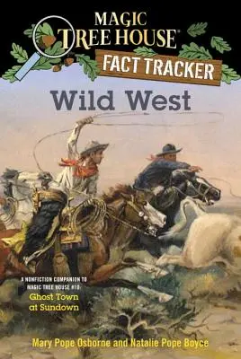 Vestul sălbatic: A Nonfiction Companion to Magic Tree House #10: Ghost Town at Sundown - Wild West: A Nonfiction Companion to Magic Tree House #10: Ghost Town at Sundown