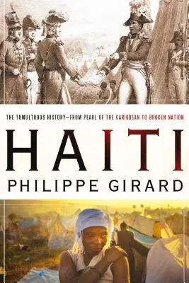 Haiti: The Tumultuous History - From Pearl of the Caribbean to Broken Nation: Istoria tumultoasă - de la Perla Caraibelor la națiunea distrusă: Haiti: The Tumultuous History - From Pearl of the Caribbean to Broken Nation - Haiti: The Tumultuous History - From Pearl of the Caribbean to Broken Nation: The Tumultuous History - From Pearl of the Caribbean to Broken Nation