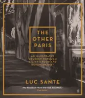 Celălalt Paris - O călătorie ilustrată prin trecutul sărac și boem al unui oraș - Other Paris - An illustrated journey through a city's poor and Bohemian past