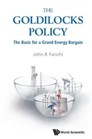 Politica Goldilocks, The: The Basis for a Grand Energy Bargain - Goldilocks Policy, The: The Basis for a Grand Energy Bargain