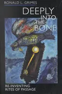 Deeply Into the Bone, 1: Reinventarea ritualurilor de trecere - Deeply Into the Bone, 1: Re-Inventing Rites of Passage