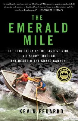 The Emerald Mile: Povestea epică a celei mai rapide călătorii din istorie prin inima Marelui Canion (The Epic Story of the Fastest Ride in History Through the Heart of the Grand Canyon) - The Emerald Mile: The Epic Story of the Fastest Ride in History Through the Heart of the Grand Canyon