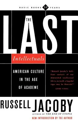 Ultimii intelectuali: Cultura americană în epoca academismului - The Last Intellectuals: American Culture in the Age of Academe