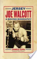 Jersey Joe Walcott: O biografie a boxului - Jersey Joe Walcott: A Boxing Biography