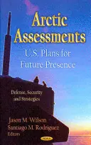 Evaluări arctice - planurile SUA pentru prezența viitoare - Arctic Assessments - U.S. Plans for Future Presence