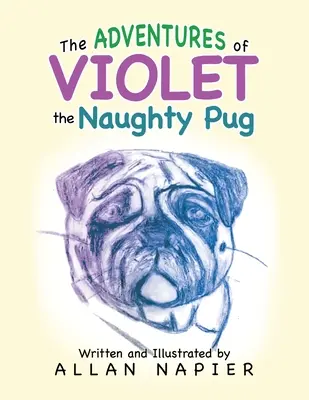 Aventurile lui Violet, cățelul obraznic: Poveștile scurte ale aventurilor lui Violet the Pug - The Adventures of Violet the Naughty Pug: Short Stories of the Adventures of Violet the Pug