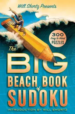 Will Shortz prezintă Big Beach Book of Sudoku: 300 de puzzle-uri de la ușor la greu - Will Shortz Presents the Big Beach Book of Sudoku: 300 Easy to Hard Puzzles
