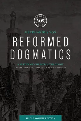 Dogmatică reformată (ediție într-un singur volum): Un sistem de teologie creștină - Reformed Dogmatics (Single Volume Edition): A System of Christian Theology