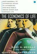 Economia vieții: De la baseball la acțiunea afirmativă și la imigrație, modul în care problemele din lumea reală ne afectează viața de zi cu zi - The Economics of Life: From Baseball to Affirmative Action to Immigration, How Real-World Issues Affect Our Everyday Life