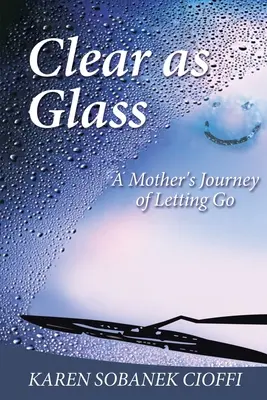 Clar ca sticla: Călătoria unei mame care renunță la viață - Clear as Glass: A Mother's Journey of Letting Go