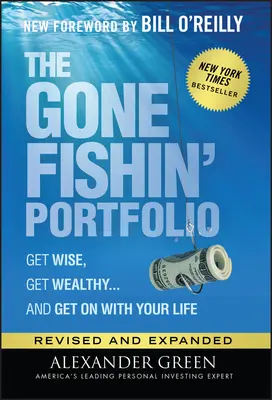 Portofoliul Gone Fishin': Get Wise, Get Wealthy...and Get on with Your Life - The Gone Fishin' Portfolio: Get Wise, Get Wealthy...and Get on with Your Life
