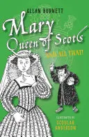 Maria, regina Scoției și toate cele - Mary Queen of Scots and All That