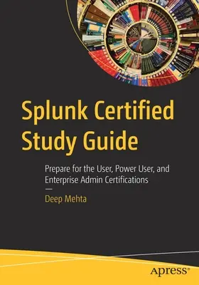 Ghid de studiu Splunk Certified: Pregătiți-vă pentru certificările User, Power User și Enterprise Admin - Splunk Certified Study Guide: Prepare for the User, Power User, and Enterprise Admin Certifications