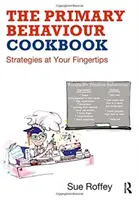 The Primary Behaviour Cookbook: Strategies at Your Fingertips