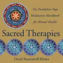 Terapii sacre: Manualul de meditație Kundalini Yoga pentru sănătatea mintală - Sacred Therapies: The Kundalini Yoga Meditation Handbook for Mental Health
