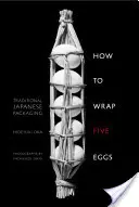 Cum să împachetezi cinci ouă: ambalaje japoneze tradiționale - How to Wrap Five Eggs: Traditional Japanese Packaging