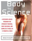 Body by Science: Un program bazat pe cercetare pentru a obține rezultatele dorite în 12 minute pe săptămână - Body by Science: A Research Based Program to Get the Results You Want in 12 Minutes a Week