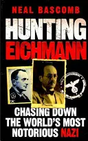 Hunting Eichmann - Urmărirea celui mai cunoscut nazist din lume - Hunting Eichmann - Chasing down the world's most notorious Nazi