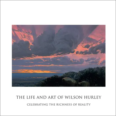 Viața și arta lui Wilson Hurley: Celebrarea bogăției realității - The Life and Art of Wilson Hurley: Celebrating the Richness of Reality