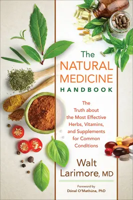 Manual de medicină naturală: Adevărul despre cele mai eficiente ierburi, vitamine și suplimente pentru afecțiuni comune (The Truth about the Most Effective Herbs, Vitamins, and Supplements for Common Conditions) - Natural Medicine Handbook: The Truth about the Most Effective Herbs, Vitamins, and Supplements for Common Conditions