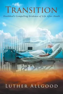 Tranziția: Dovezile convingătoare de pe patul de moarte ale vieții după moarte - Transition: Deathbed's Compelling Evidence of Life After Death