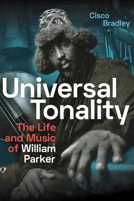 Universal Tonality: Viața și muzica lui William Parker - Universal Tonality: The Life and Music of William Parker