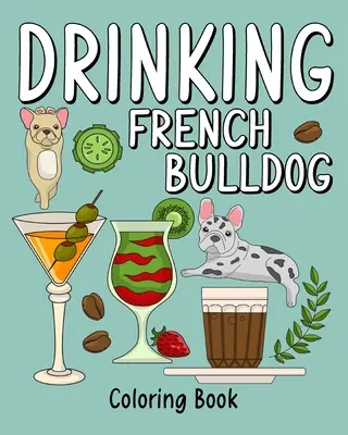 Cartea de colorat Bulldog francez care bea - Drinking French Bulldog Coloring Book