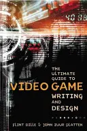 Ghidul suprem pentru scrierea și proiectarea jocurilor video - The Ultimate Guide to Video Game Writing and Design