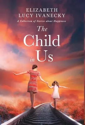 Copilul din noi: O colecție de povești despre fericire - The Child in Us: A Collection of Stories about Happiness
