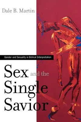 Sexul și Mântuitorul unic: Genul și sexualitatea în interpretarea biblică - Sex and the Single Savior: Gender and Sexuality in Biblical Interpretation
