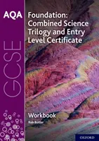AQA GCSE Foundation: Trilogia combinată a științelor și caietul de lucru al certificatului de nivel de intrare - AQA GCSE Foundation: Combined Science Trilogy and Entry Level Certificate Workbook