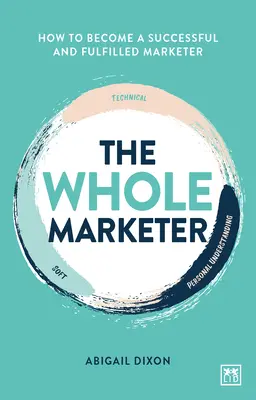 The Whole Marketer: Cum să devii un marketer de succes și împlinit - The Whole Marketer: How to Become a Successful and Fulfilled Marketer
