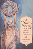 Plantele medicinale ale unui druid pentru Anul Pământului Sacru - A Druid's Herbal for the Sacred Earth Year