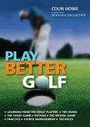 Play Better Golf - Singurul manual de instrucțiuni de golf pe care va trebui să-l cumpărați vreodată - Play Better Golf - The Only Golf Instruction Manual You Will Ever Need To Buy