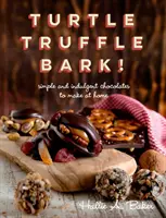 Turtle, Truffle, Bark - Ciocolată simplă și indulgentă de făcut acasă - Turtle, Truffle, Bark - Simple and Indulgent Chocolates to Make at Home