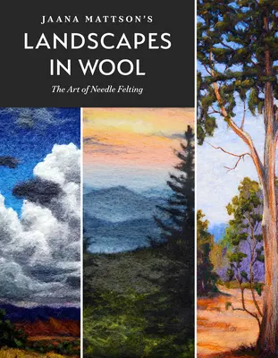 Jaana Mattson's Landscapes in Wool: The Art of Needle Felting (Arta pâslăriei cu ac) - Jaana Mattson's Landscapes in Wool: The Art of Needle Felting