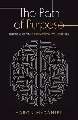 Calea scopului: trecerea de la destinație la călătorie (The Path of Purpose: Shifting from Destination to Journey) - The Path of Purpose: Shifting from Destination to Journey