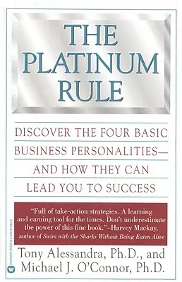 Regula de platină: Descoperiți cele patru personalități de bază în afaceri - și modul în care acestea pot conduce la succes - The Platinum Rule: Discover the Four Basic Business Personalities--And How They Can Lead to Success