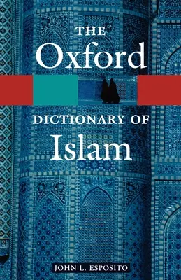 Dicționarul Oxford al islamului - The Oxford Dictionary of Islam