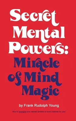 Puterile mentale secrete: Miracolul magiei minții - Secret Mental Powers: Miracle of Mind Magic